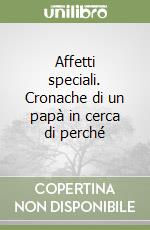 Affetti speciali. Cronache di un papà in cerca di perché libro