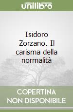 Isidoro Zorzano. Il carisma della normalità libro