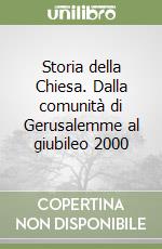 Storia della Chiesa. Dalla comunità di Gerusalemme al giubileo 2000 libro