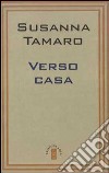 Verso casa libro di Tamaro Susanna