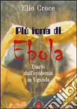 Più forte di Ebola. Diario dall'epidemia in Uganda libro