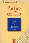 Parlare con Dio. Vol. 1: Natale, Avvento, epifania, Quaresima, Settimana santa, Pasqua libro