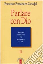 Parlare con Dio. Vol. 2: Tempo ordinario. Settimane 1-15 libro