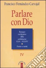 Parlare con Dio. Vol. 4: Tempo ordinario. Settimane 30-34. Feste e santi libro