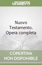 Nuovo Testamento. Opera completa libro