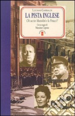 La pista inglese. Chi uccise Mussolini e la Petacci? libro