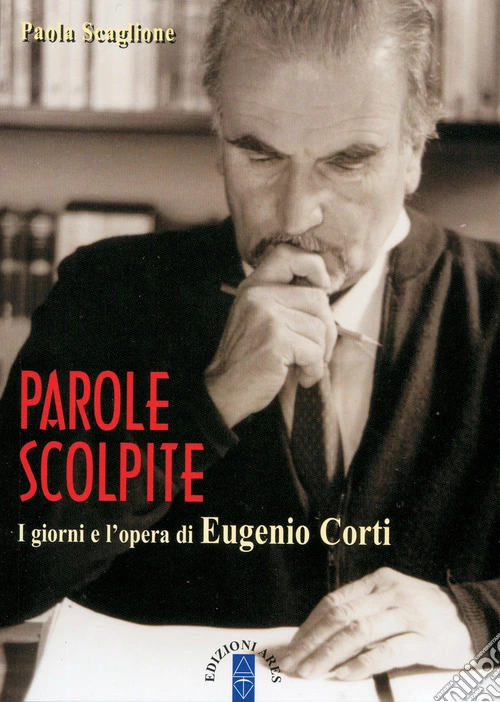 Parole scolpite. I giorni e l'opera di Eugenio Corti