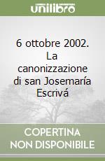 6 ottobre 2002. La canonizzazione di san Josemaría Escrivá libro