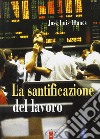 La Santificazione del lavoro libro di Illanes José Luis Di Palma M. (cur.)