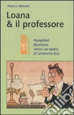 Loana e il professore. Pamphlet illustrato verso un'opera di Umberto Eco libro