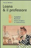 Loana e il professore. Pamphlet illustrato verso un'opera di Umberto Eco libro