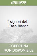 I signori della Casa Bianca libro