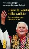 Fare la verità nella carità. Da J. Ratzinger a Benedetto XVI libro