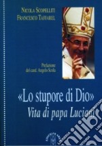 Lo stupore di Dio. Vita di papa Luciani