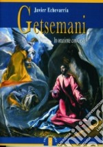 Getsemani. In orazione con Gesù