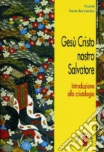 Gesù Cristo nostro salvatore. Introduzione alla cristologia libro