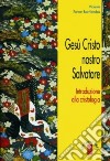 Gesù Cristo nostro salvatore. Introduzione alla cristologia libro