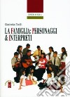 La famiglia: personaggi e interpreti libro