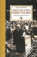 Libertà per l'Europa. Robert Schuman libro