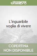 L'inguaribile voglia di vivere libro