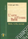 L'arte di vivere bene. Beni, virtù, norme libro