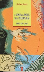 Il nome del padre nella psicoanalisi. Freud, Jung, Lacan libro