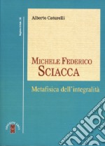 Michele Federico Sciacca. Metafisica dell'integrità