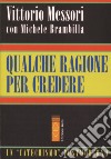 Qualche ragione per credere libro di Messori Vittorio Brambilla Michele