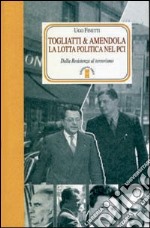 Togliatti & Amendola. La lotta politica nel PCI. Dalla Resistenza al terrorismo