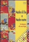 Madre di Dio e Madre nostra. Introduzione alla mariologia libro