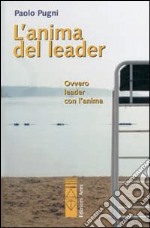 L'anima del leader. Ovvero leader con l'anima libro