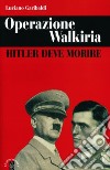 Operazione Walkiria. Hitler deve morire libro