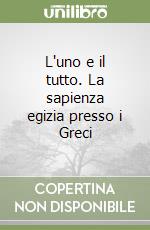 L'uno e il tutto. La sapienza egizia presso i Greci libro