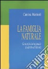 La famiglia naturale. Garanzia istituzionale & diritto di libertà libro