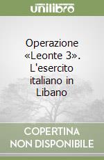 Operazione «Leonte 3». L'esercito italiano in Libano libro