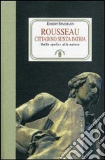 Rousseau. Cittadino senza patria. Dalla «polis» alla natura libro