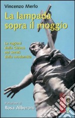 La Lampada sopra il moggio. Le ragioni della Chiesa nei secoli della modernità libro