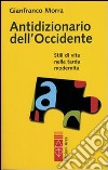 Antidizionario dell'Occidente. Stili di vita nella tarda modernità libro di Morra Gianfranco