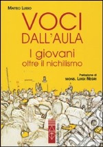 Voci dall'aula. I giovani oltre il nichilismo libro