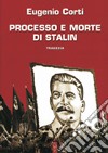 Processo e morte di Stalin libro di Corti Eugenio