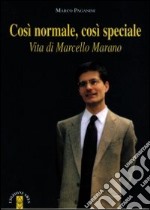 Così normale, così speciale. Vita di Marcello Marano libro