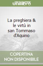 La preghiera & le virtù in san Tommaso d'Aquino libro