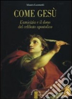 Come Gesù. L'amicizia e il dono del celibato apostolico libro