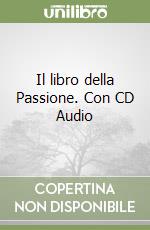 Il libro della Passione. Con CD Audio libro