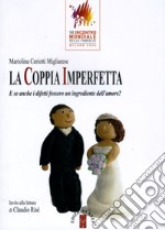 La coppia imperfetta. E se anche i difetti fossero un ingrediente dell'amore? libro