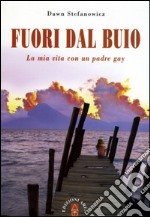 Fuori dal buio. La mia vita con padre gay libro