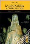 La Madonna di Civitavecchia libro di Ubodi Flavio