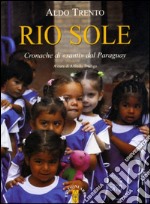 Rio sole. Cronache di «santi» dal Paraguay libro