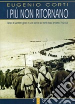 I più non ritornano. Diario di ventotto giorni in una sacca sul fronte russo (inverno 1942-43) libro