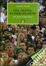 Una «nuova» evangelizzazione. Che fare? Come fare? libro